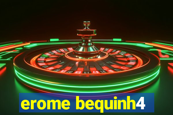 erome bequinh4